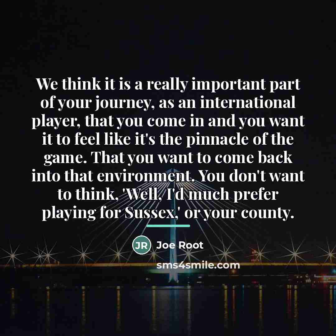 “We think it is a really important part of your…” quote by Joe Root