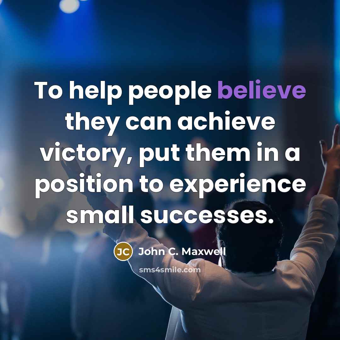 “To help people believe they can achieve victory, put them…” quote by John C. Maxwell