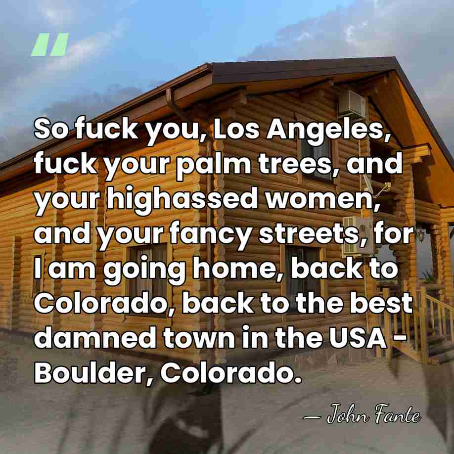 So fuck you, Los Angeles, fuck your palm trees, and your highassed&hellip; - John Fante