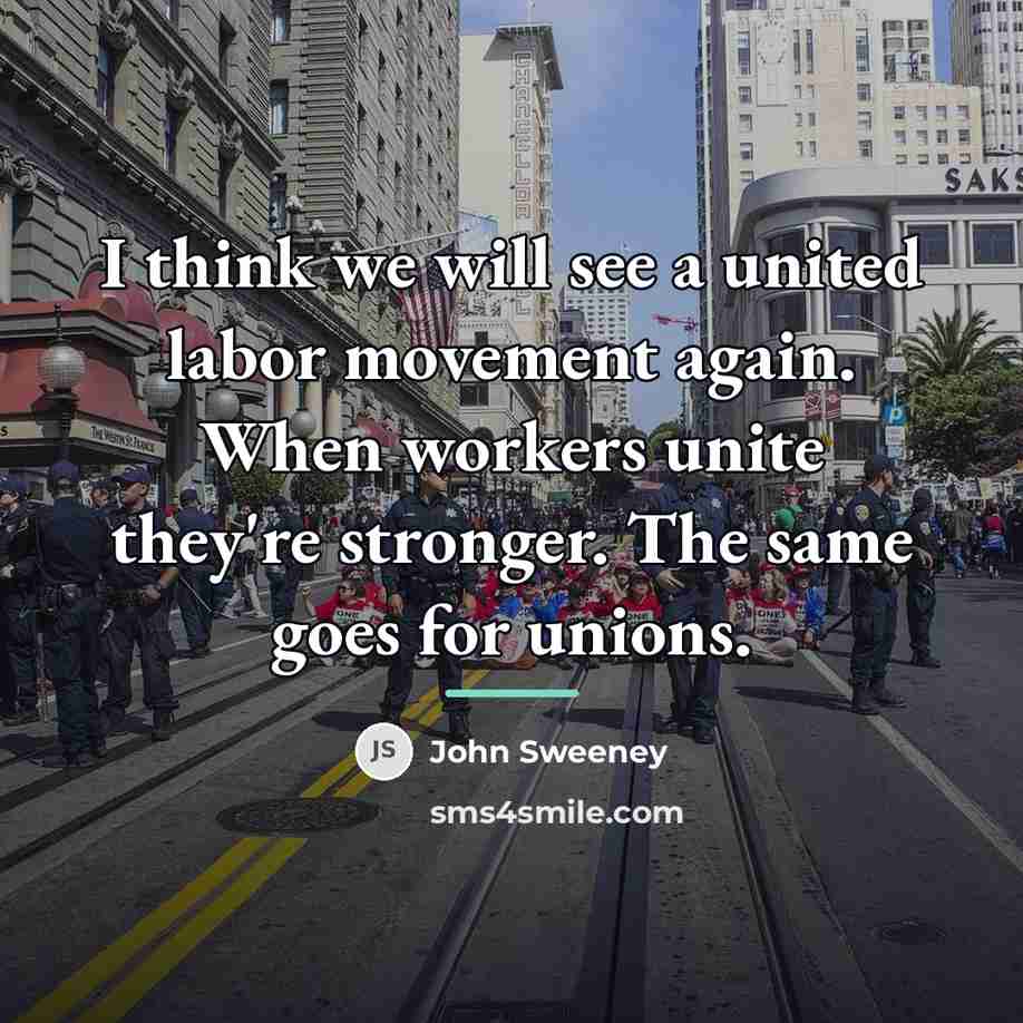 “I think we will see a united labor movement again.…” quote by John Sweeney