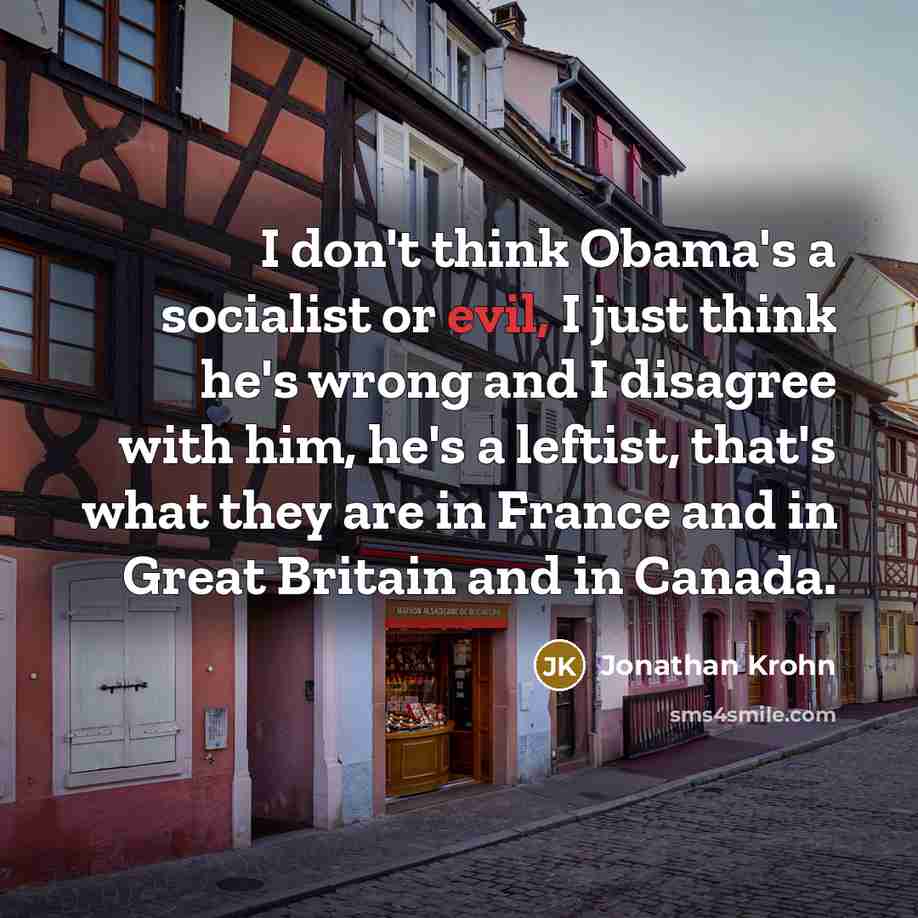 “I don't think Obama's a socialist or evil, I just…” quote by Jonathan Krohn