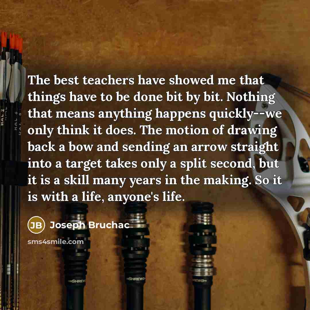 “The best teachers have showed me that things have to…” quote by Joseph Bruchac