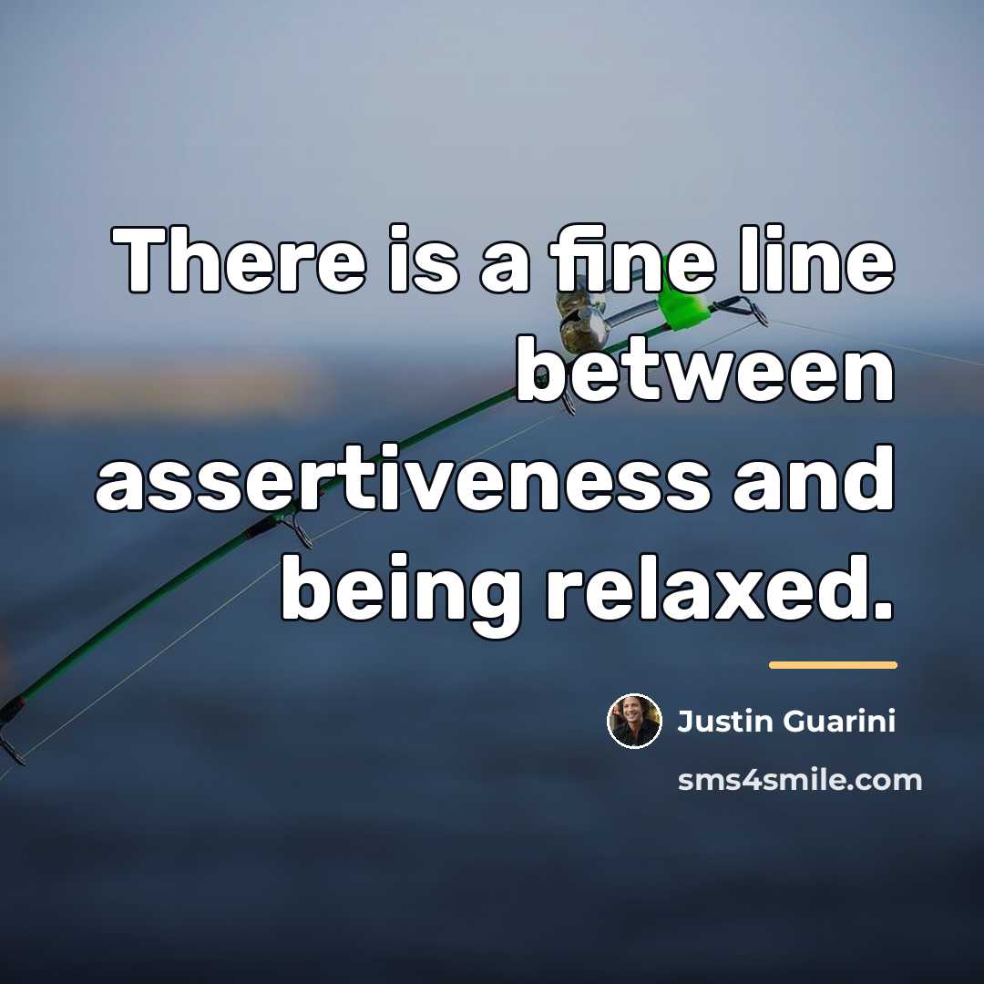 “There is a fine line between assertiveness and being relaxed.…” quote by Justin Guarini