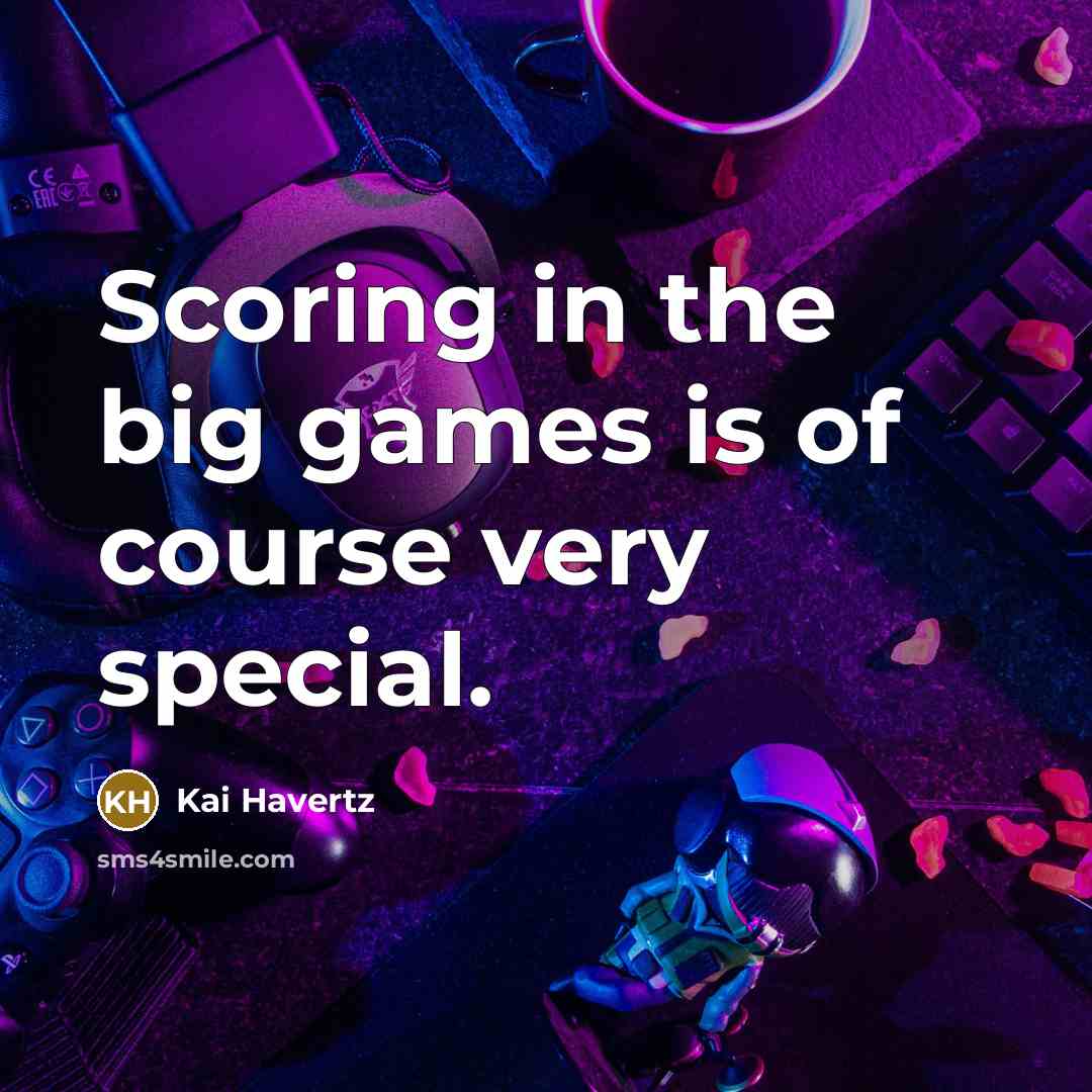 “Scoring in the big games is of course very special.…” quote by Kai Havertz