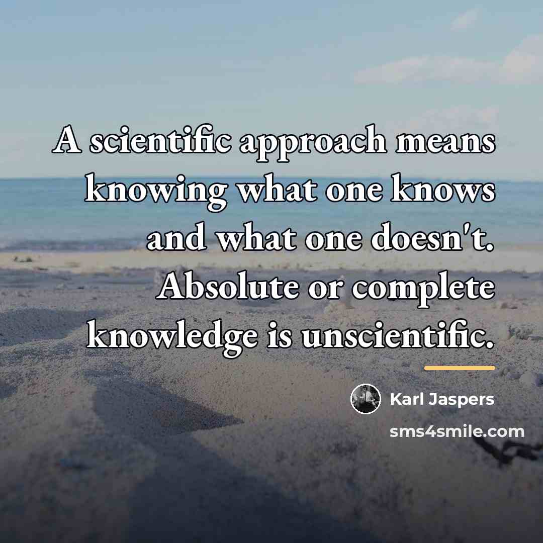 “A scientific approach means knowing what one knows and what…” quote by Karl Jaspers