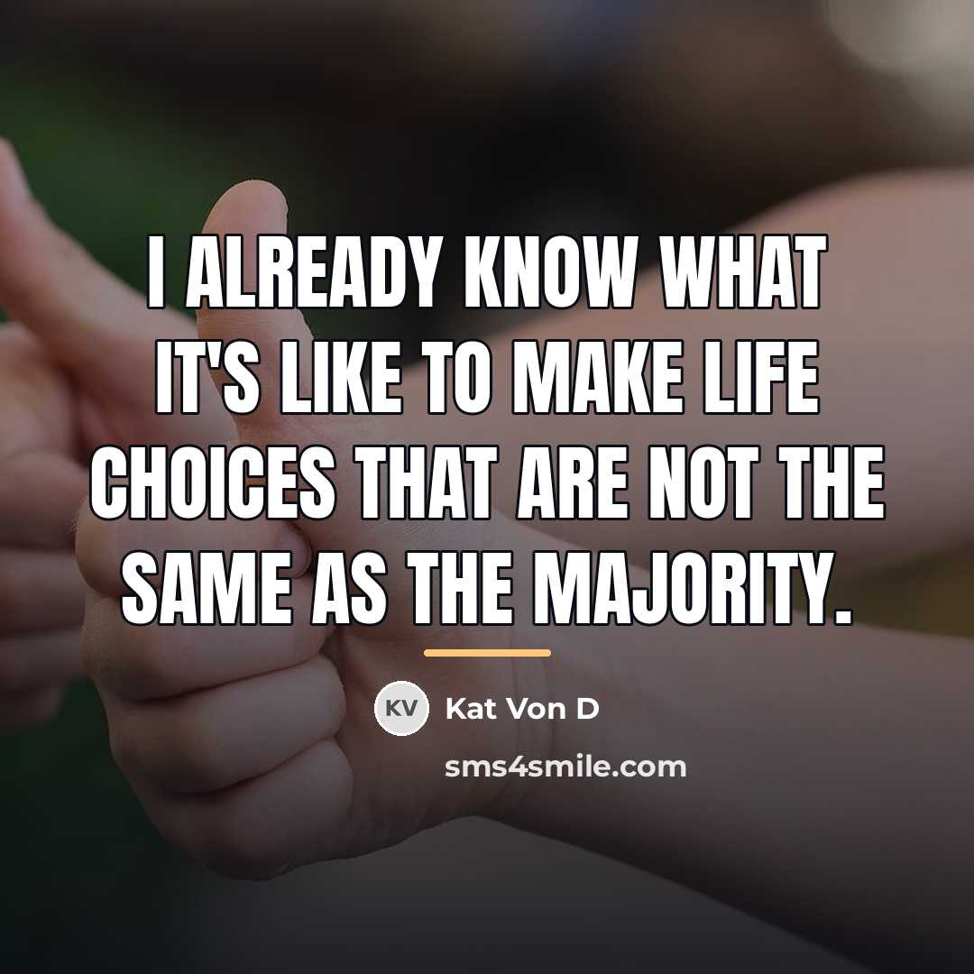 “I already know what it's like to make life choices…” quote by Kat Von D