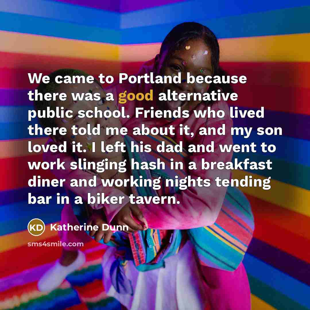 “We came to Portland because there was a good alternative…” quote by Katherine Dunn