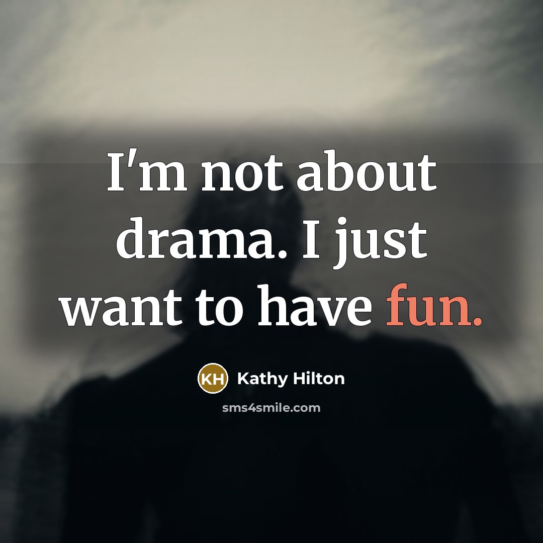 “I'm not about drama. I just want to have fun.…” quote by Kathy Hilton