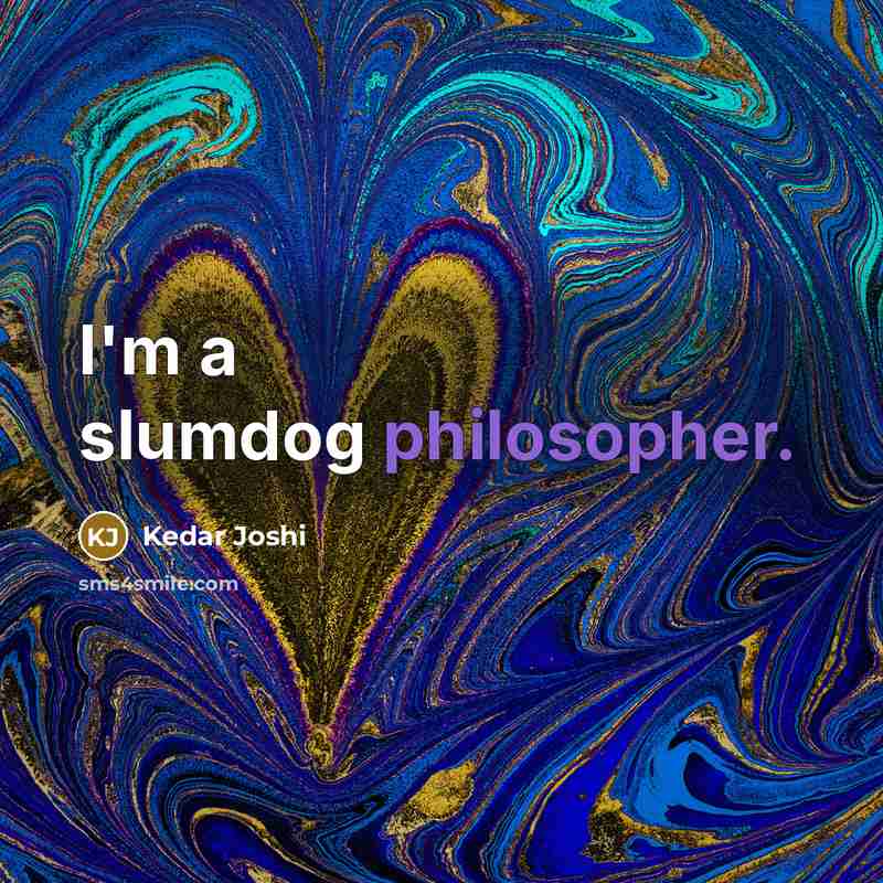 “I'm a slumdog philosopher.…” quote by Kedar Joshi