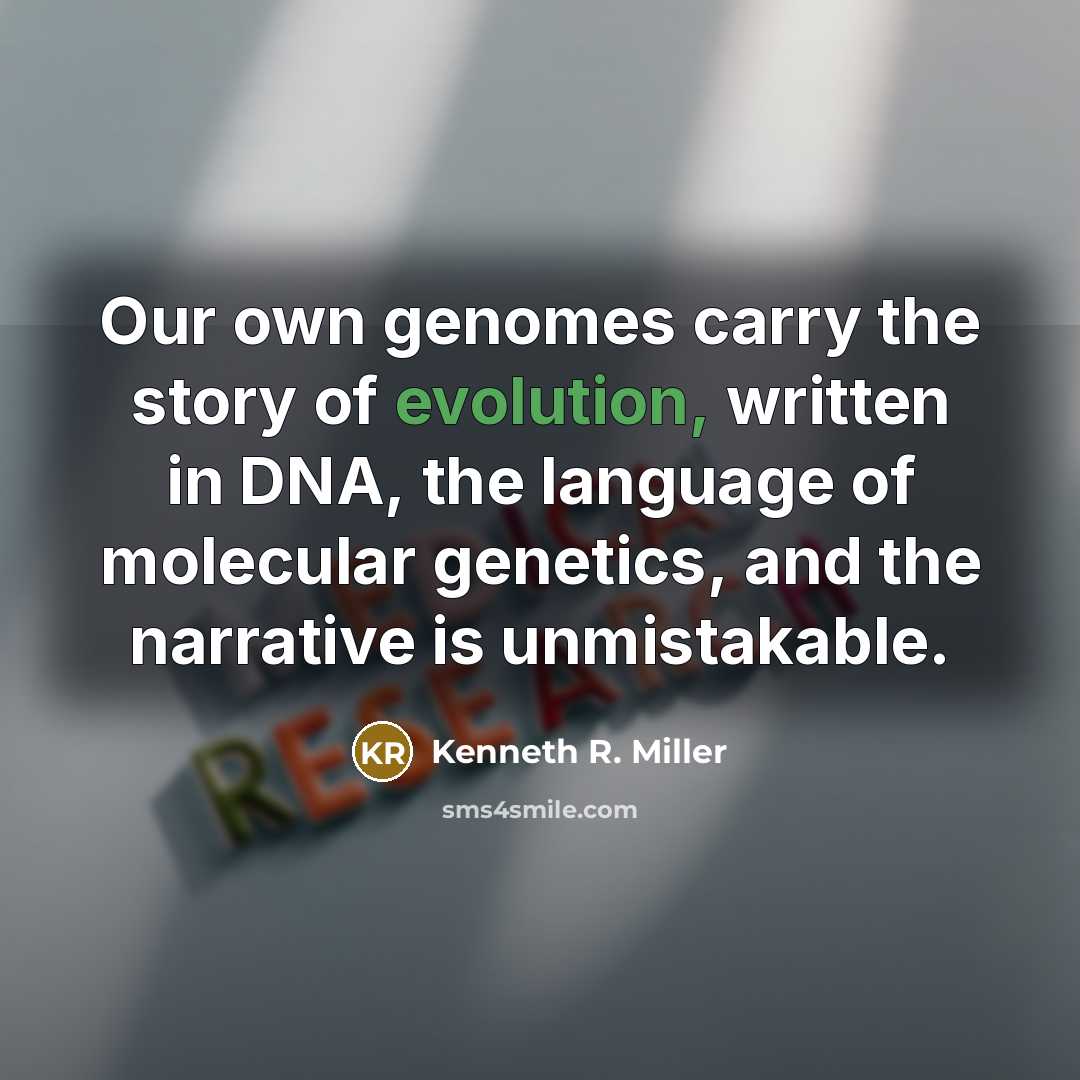 “Our own genomes carry the story of evolution, written in…” quote by Kenneth R. Miller
