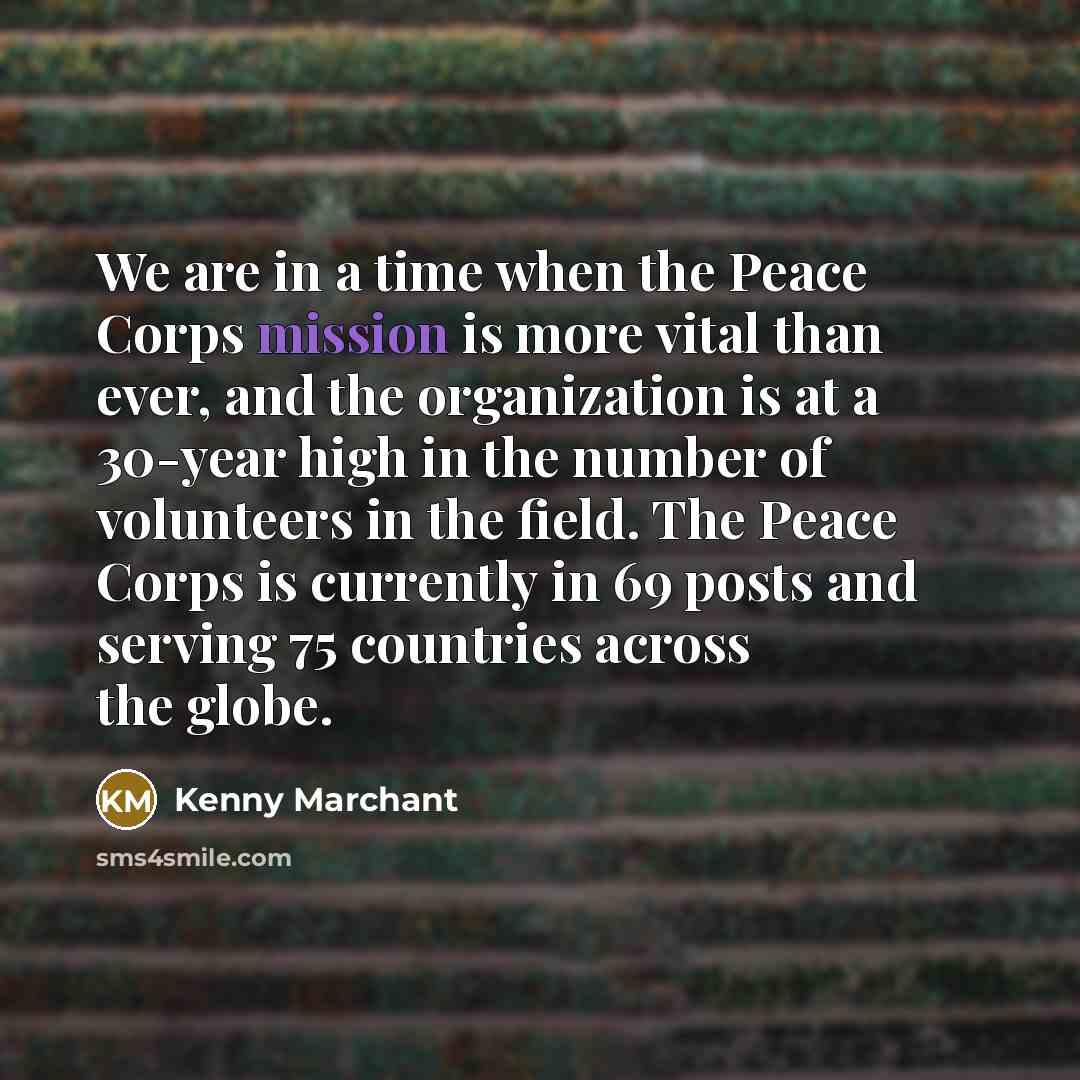 “We are in a time when the Peace Corps mission…” quote by Kenny Marchant