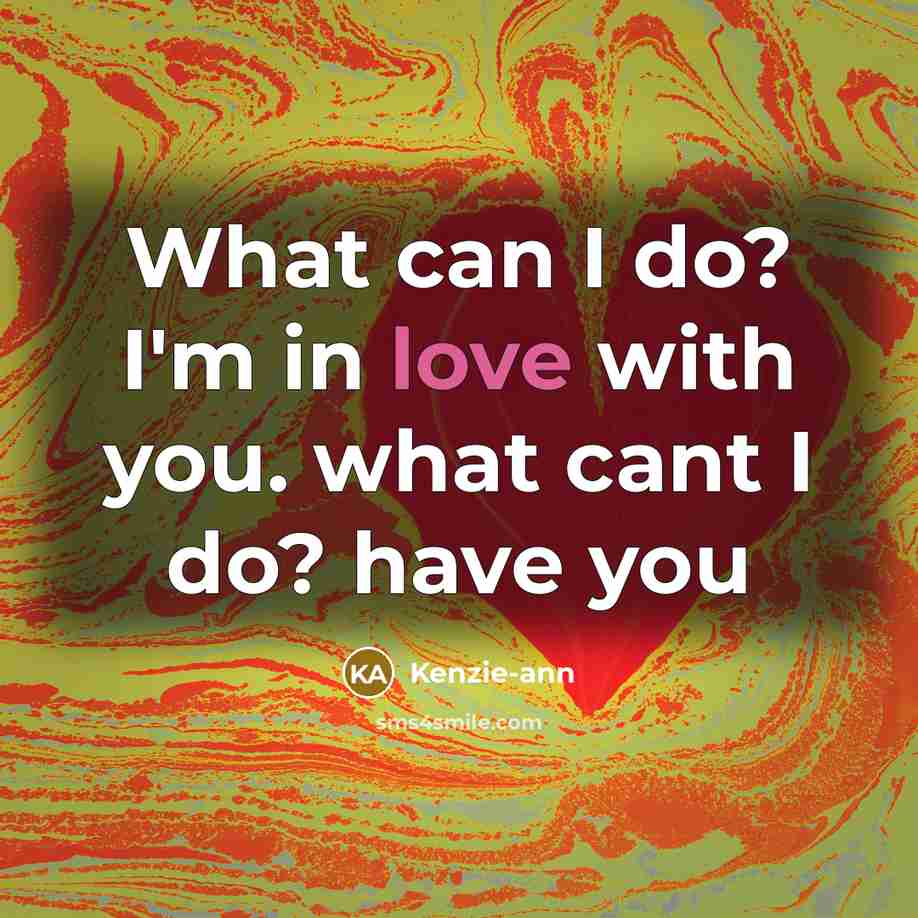 “What can I do? I'm in love with you. what…” quote by Kenzie-ann
