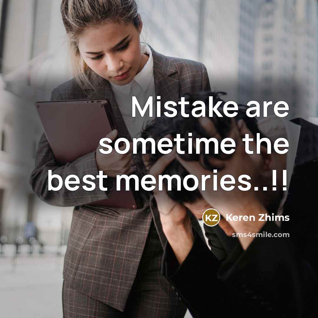 “Mistake are sometime the best memories..!!…” quote by Keren Zhims