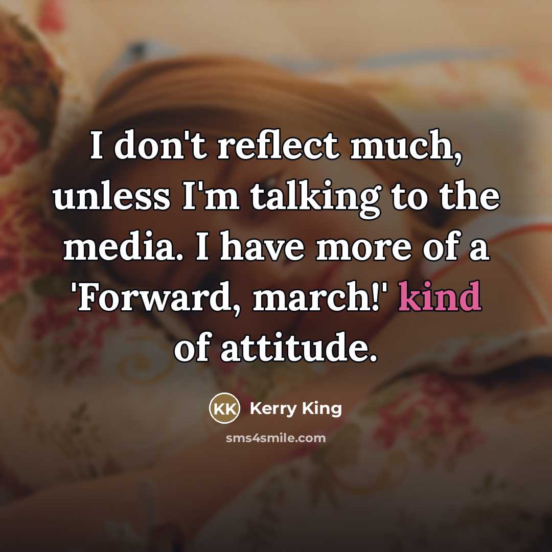 “I don't reflect much, unless I'm talking to the media.…” quote by Kerry King