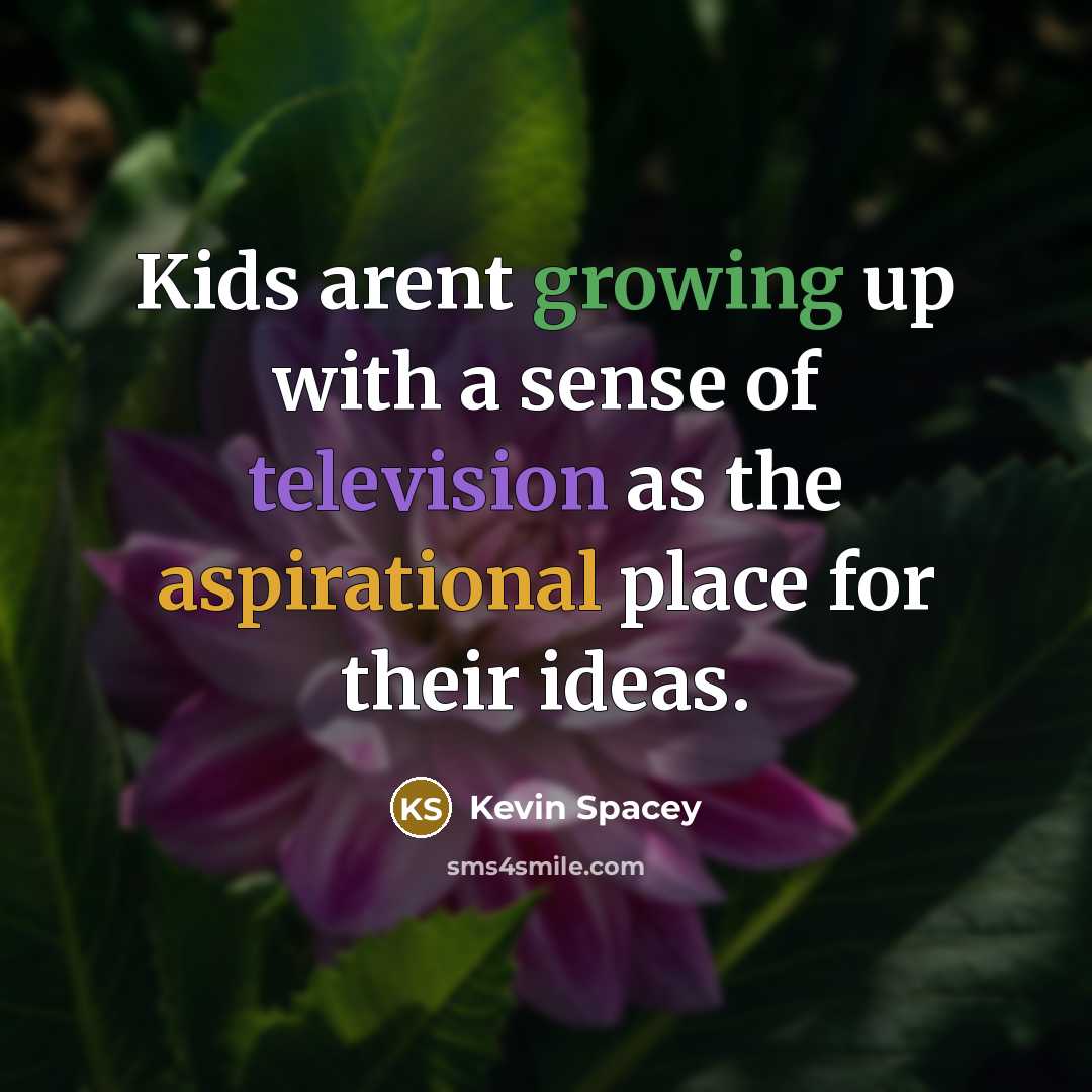 “Kids arent growing up with a sense of television as…” quote by Kevin Spacey