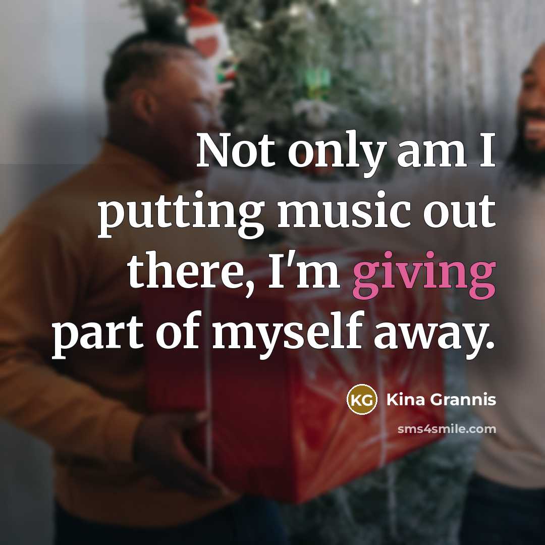 “Not only am I putting music out there, I'm giving…” quote by Kina Grannis