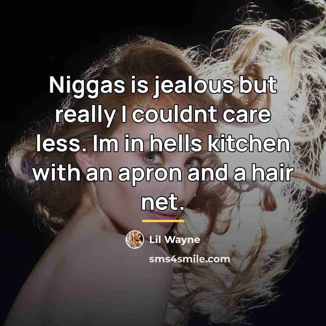 “Niggas is jealous but really I couldnt care less. Im…” quote by Lil Wayne