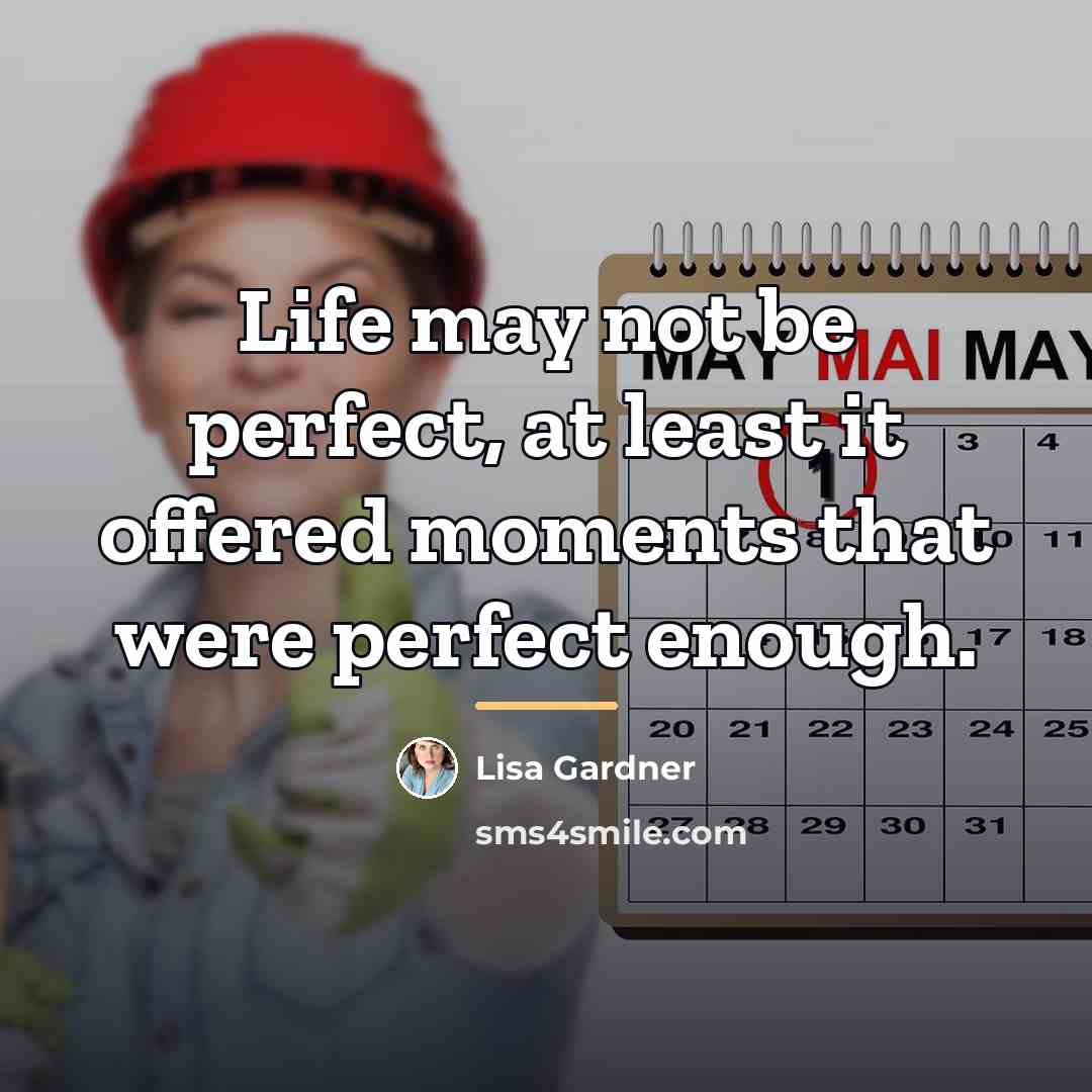 “Life may not be perfect, at least it offered moments…” quote by Lisa Gardner