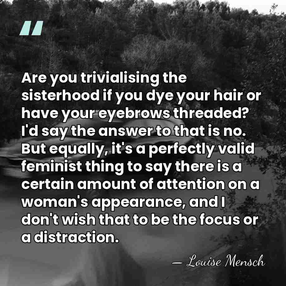 Are you trivialising the sisterhood if you dye your hair or have&hellip; - Louise Mensch