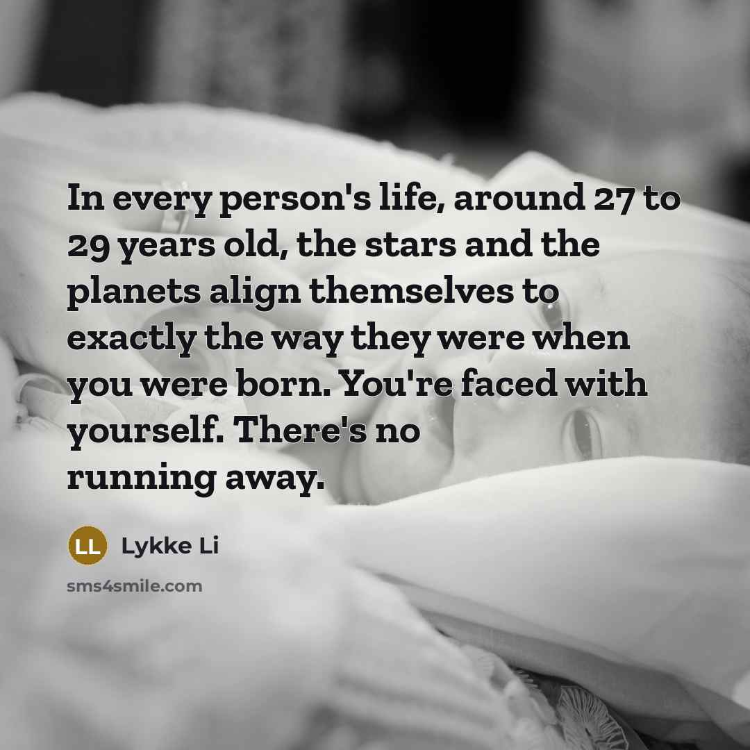 “In every person's life, around 27 to 29 years old,…” quote by Lykke Li