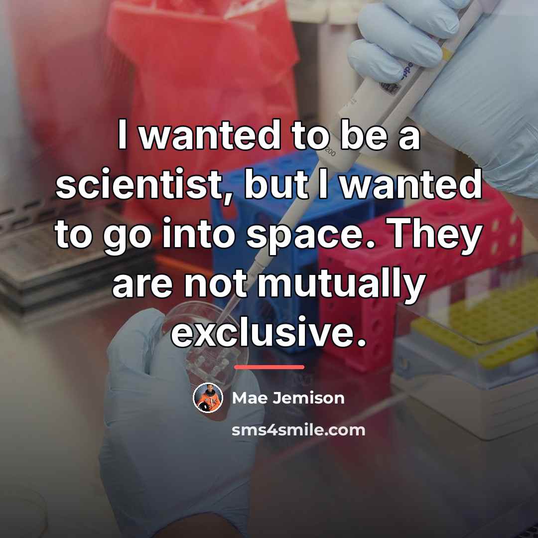 “I wanted to be a scientist, but I wanted to…” quote by Mae Jemison