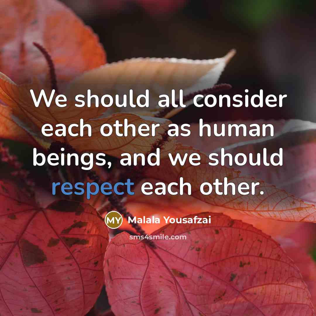 “We should all consider each other as human beings, and…” quote by Malala Yousafzai