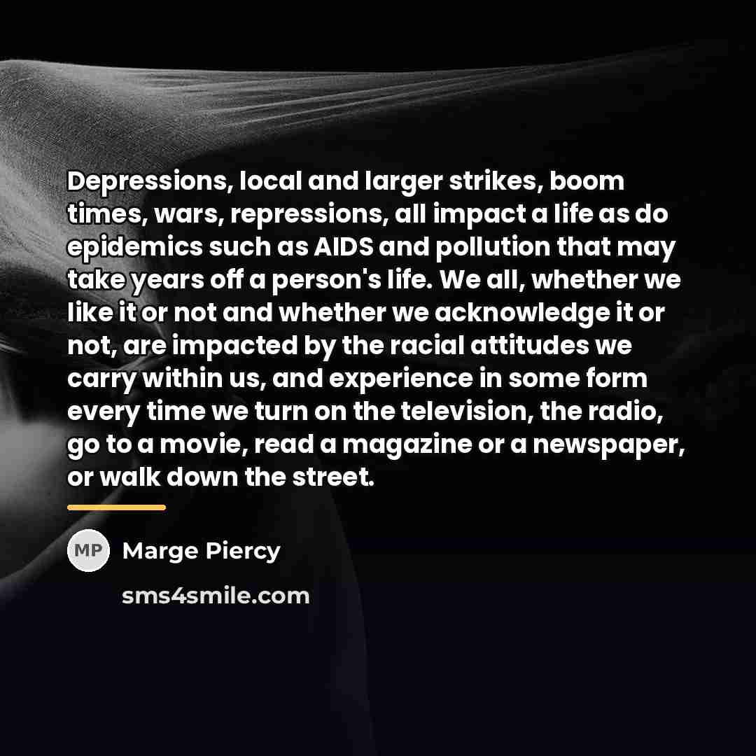 “Depressions, local and larger strikes, boom times, wars, repressions, all…” quote by Marge Piercy