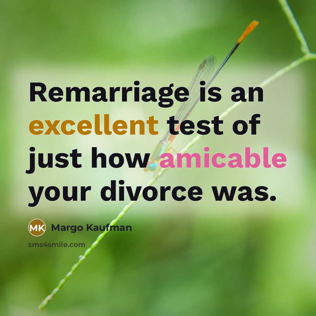 “Remarriage is an excellent test of just how amicable your…” quote by Margo Kaufman