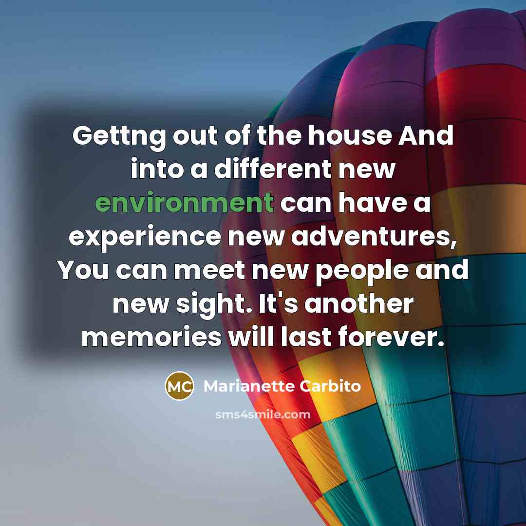 “Gettng out of the house And into a different new…” quote by Marianette Carbito