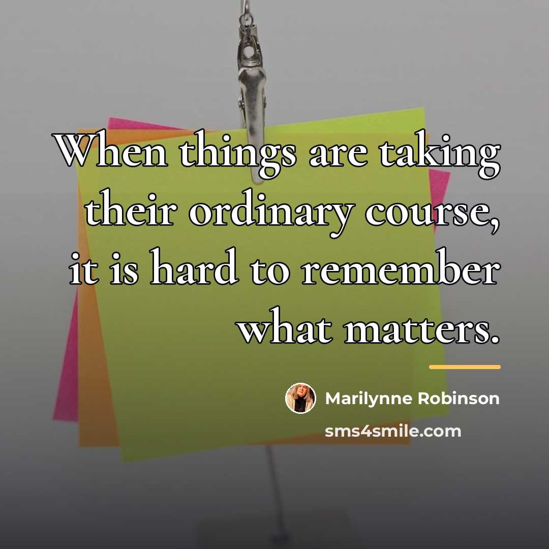 “When things are taking their ordinary course, it is hard…” quote by Marilynne Robinson