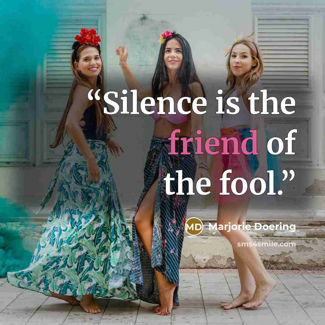 “Silence is the friend of the fool.” quote by Marjorie Doering