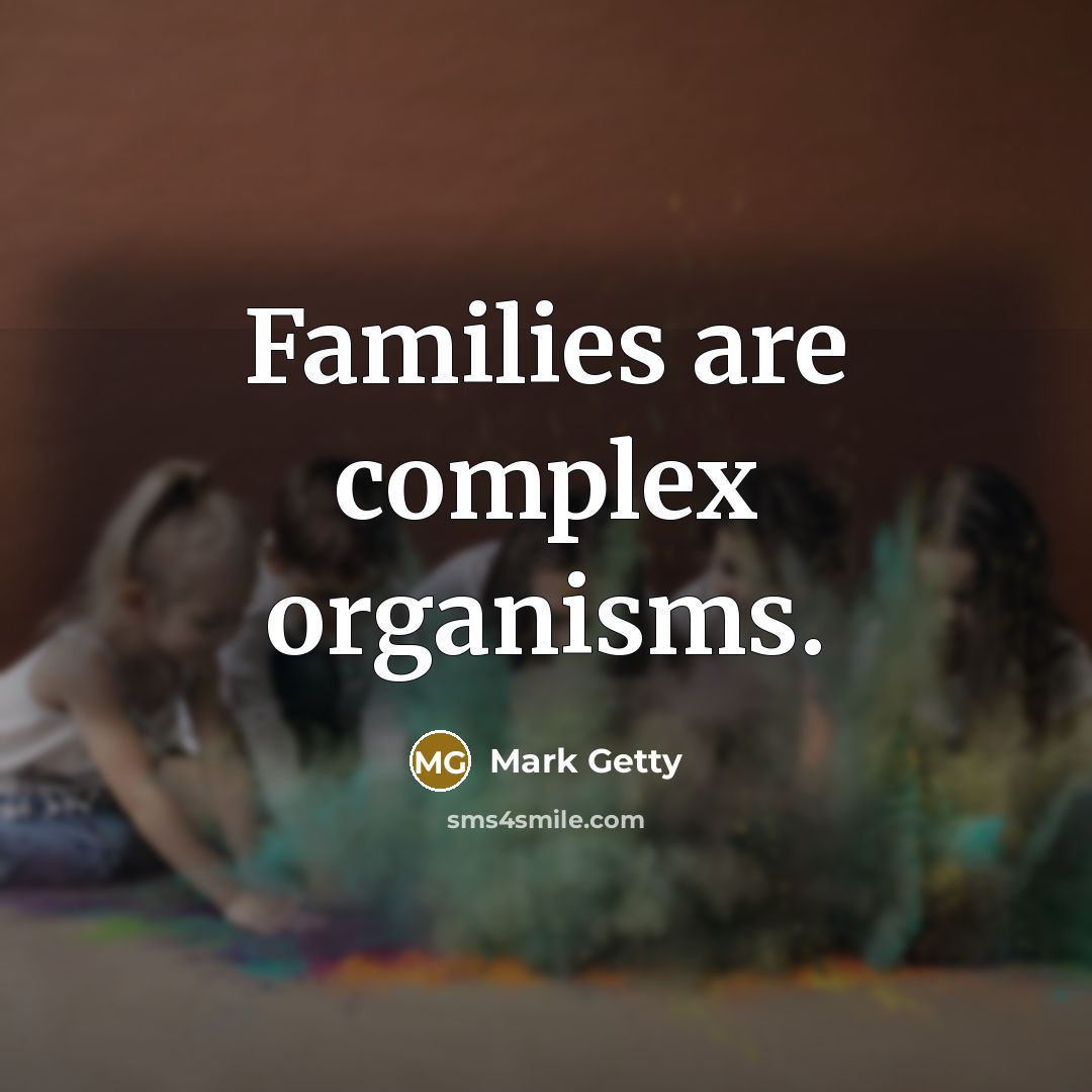 “Families are complex organisms.…” quote by Mark Getty