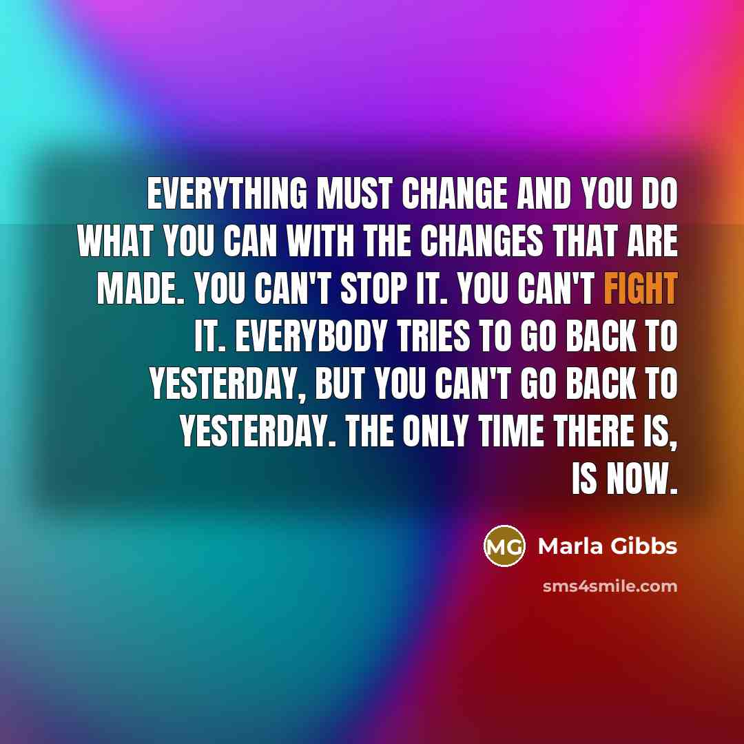 “Everything must change and you do what you can with…” quote by Marla Gibbs