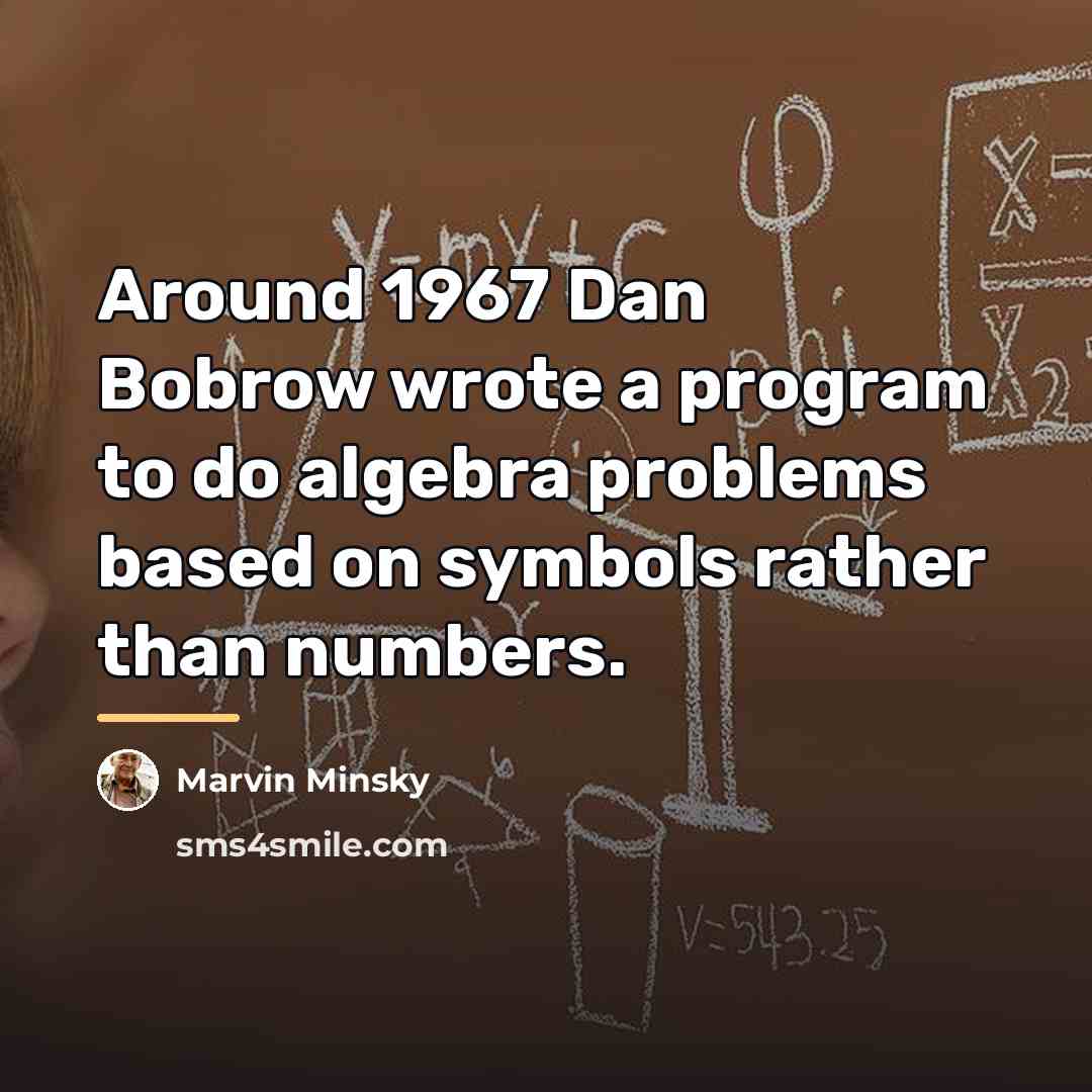 “Around 1967 Dan Bobrow wrote a program to do algebra…” quote by Marvin Minsky