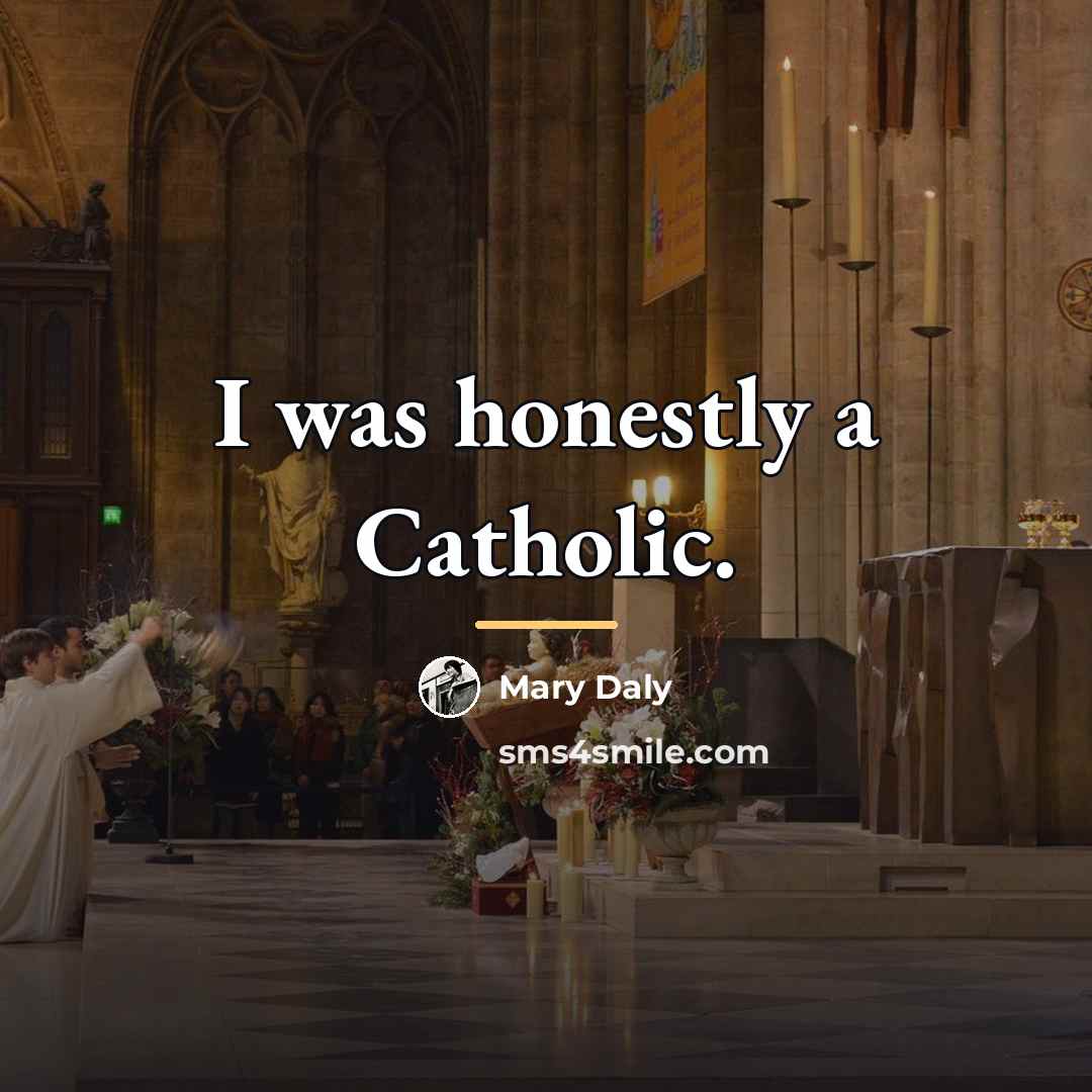 “I was honestly a Catholic.…” quote by Mary Daly