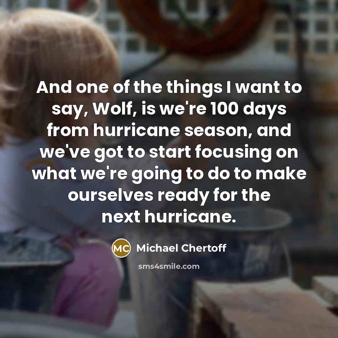 “And one of the things I want to say, Wolf,…” quote by Michael Chertoff
