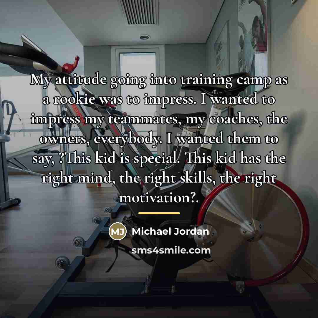 “My attitude going into training camp as a rookie was…” quote by Michael Jordan