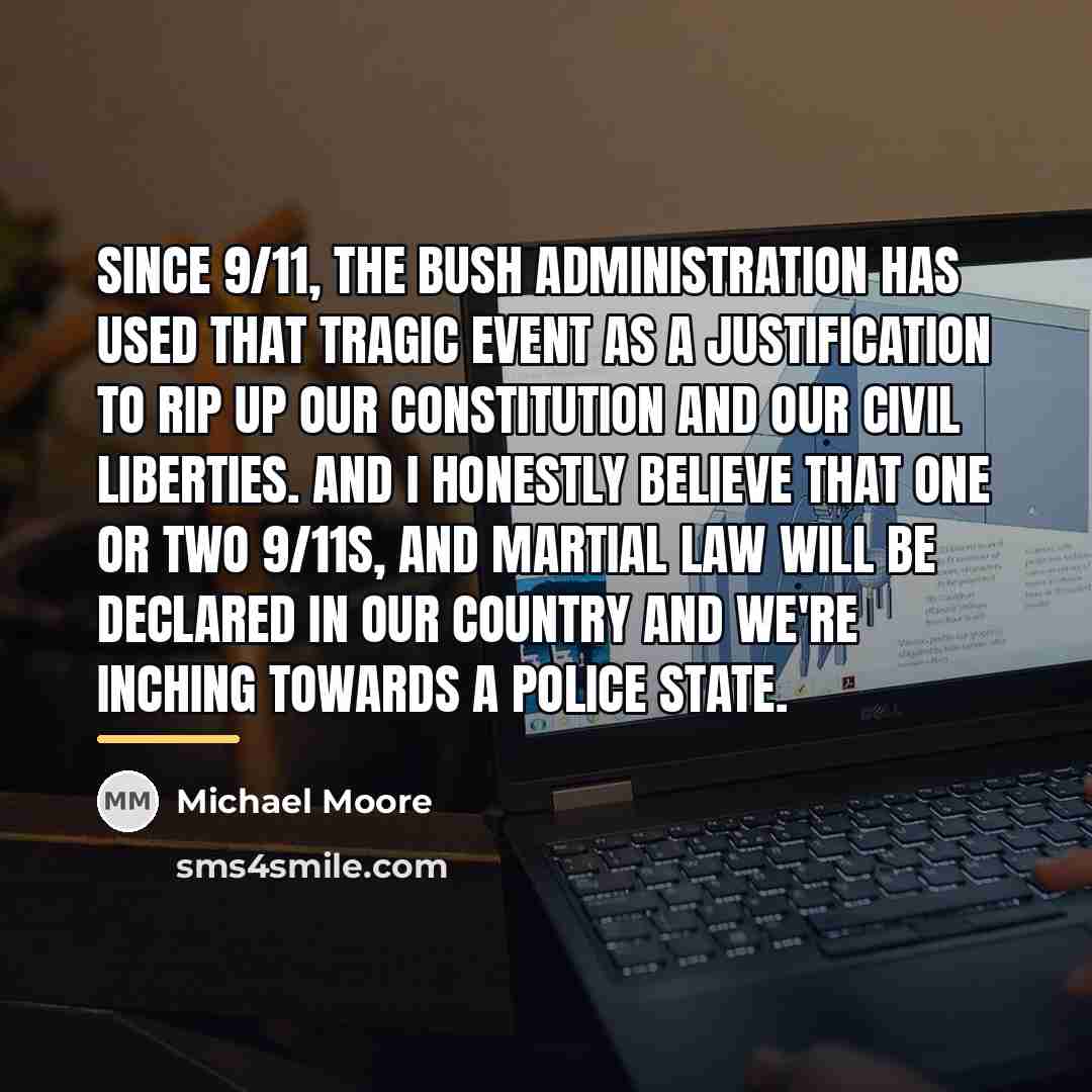 “Since 9/11, the Bush administration has used that tragic event…” quote by Michael Moore