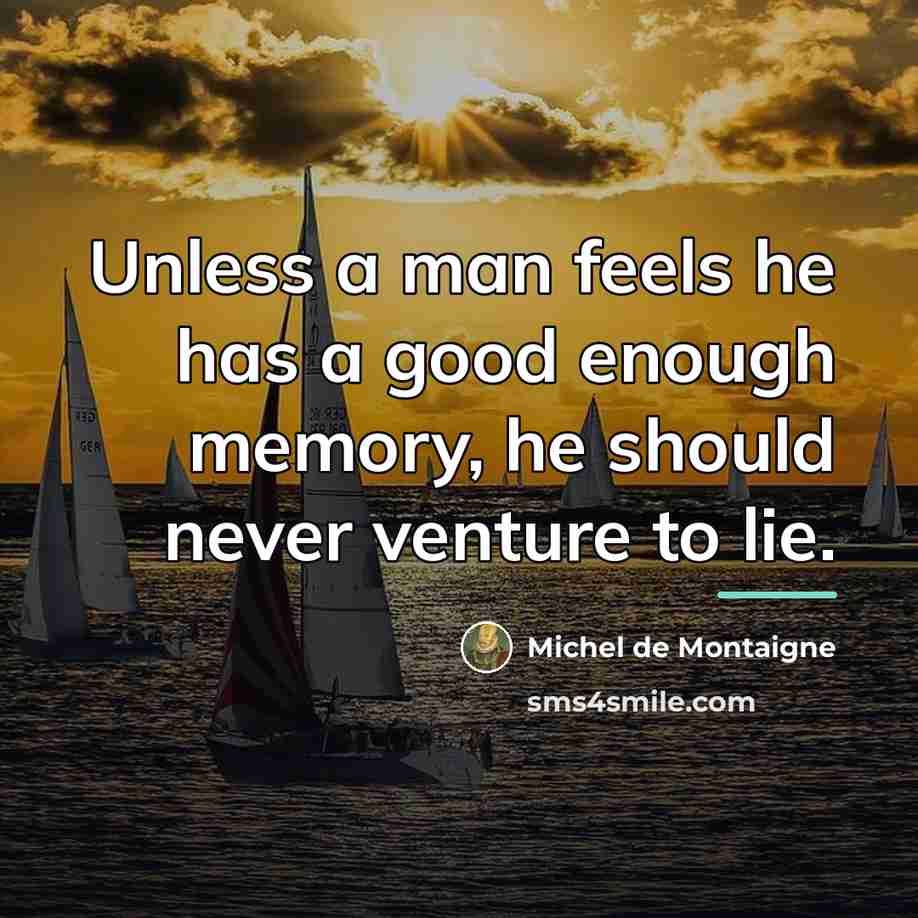 “Unless a man feels he has a good enough memory,…” quote by Michel de Montaigne