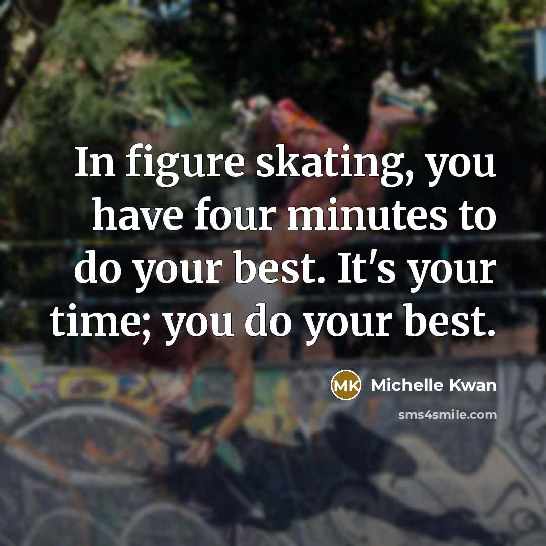 “In figure skating, you have four minutes to do your…” quote by Michelle Kwan