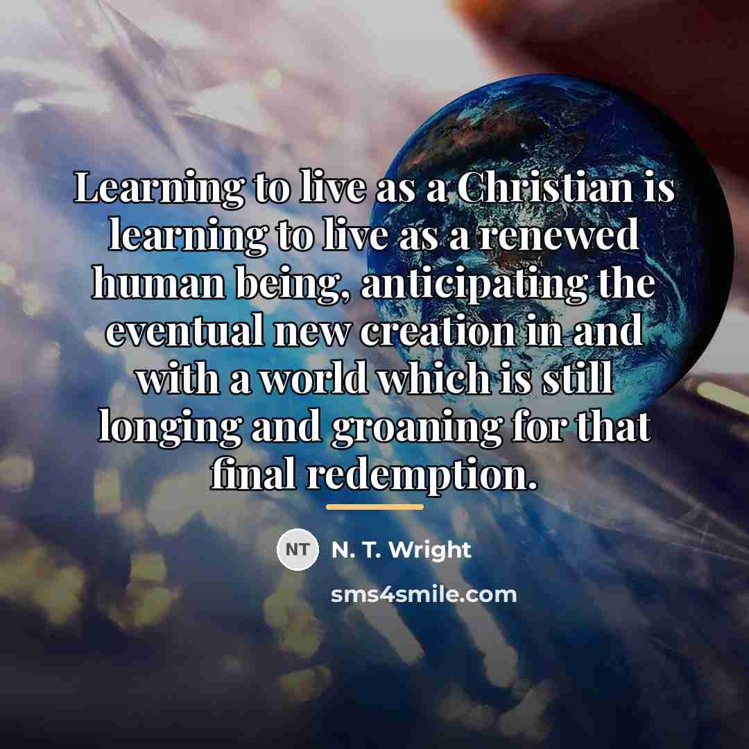 “Learning to live as a Christian is learning to live…” quote by N. T. Wright