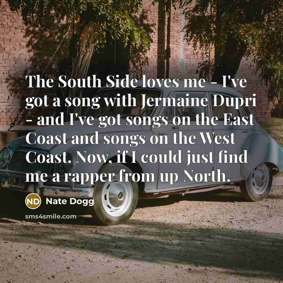 “The South Side loves me - I've got a song…” quote by Nate Dogg