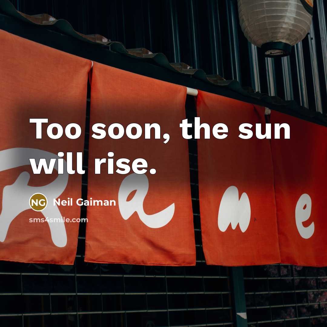 “Too soon, the sun will rise.…” quote by Neil Gaiman