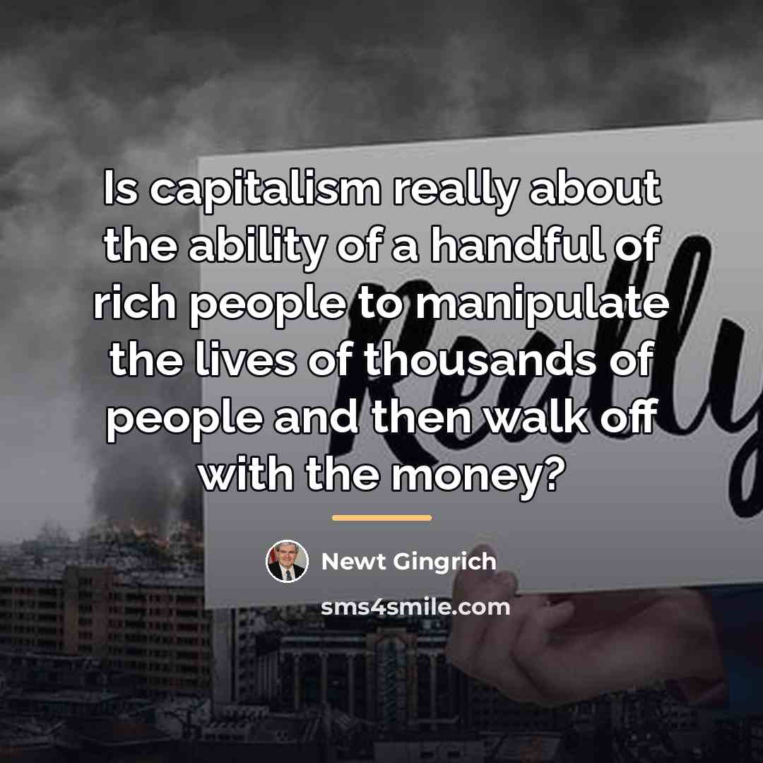 “Is capitalism really about the ability of a handful of…” quote by Newt Gingrich