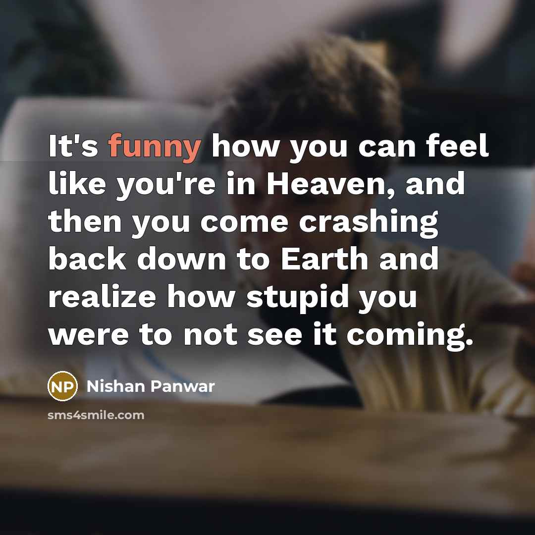 “It's funny how you can feel like you're in Heaven,…” quote by Nishan Panwar