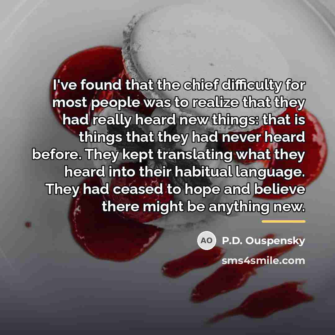 “I've found that the chief difficulty for most people was…” quote by P.D. Ouspensky
