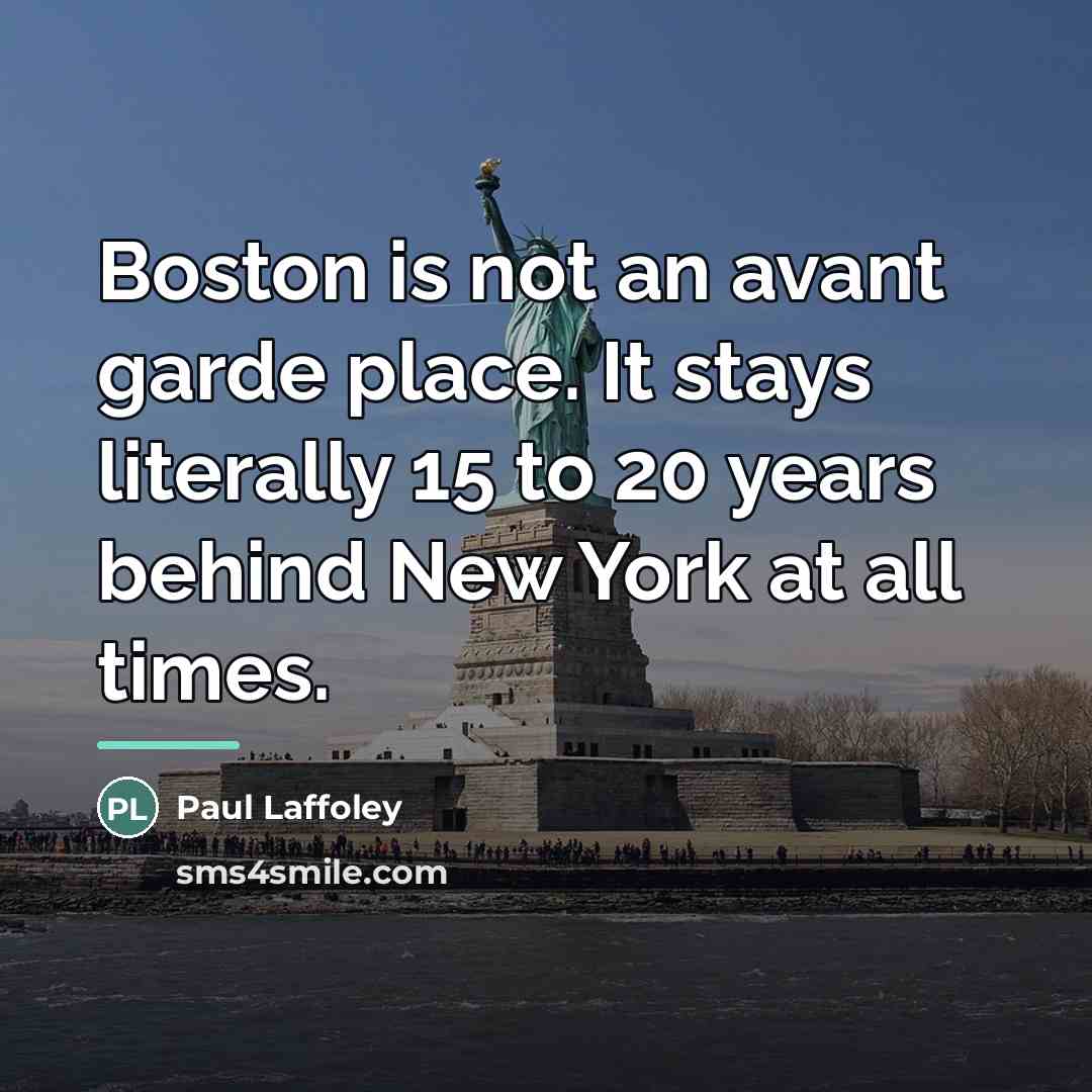 “Boston is not an avant garde place. It stays literally…” quote by Paul Laffoley
