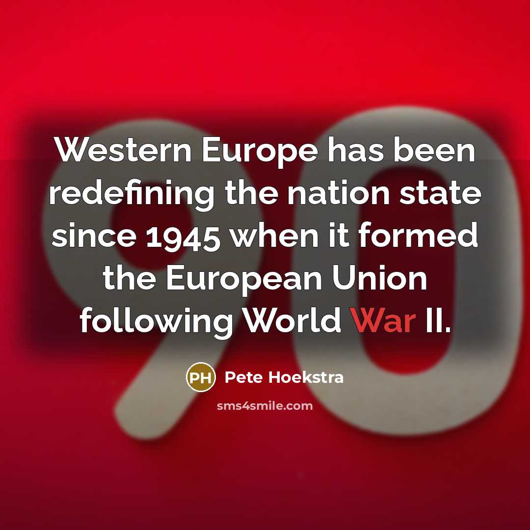 “Western Europe has been redefining the nation state since 1945…” quote by Pete Hoekstra