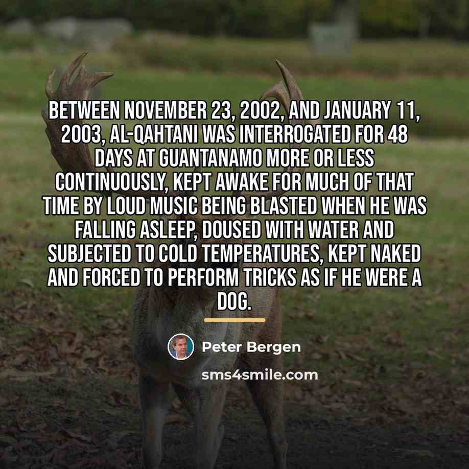“Between November 23, 2002, and January 11, 2003, al-Qahtani was…” quote by Peter Bergen