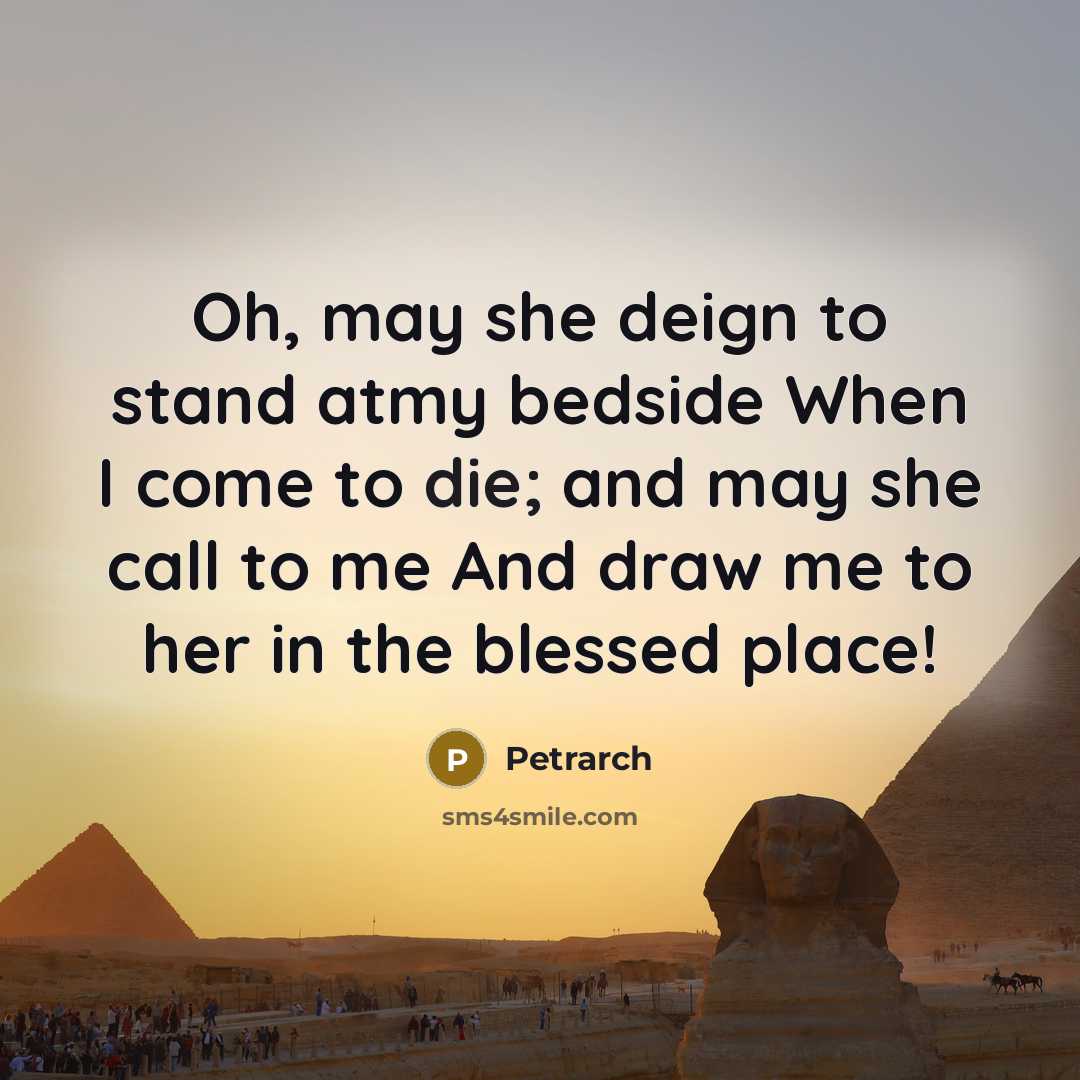 “Oh, may she deign to stand atmy bedside When I…” quote by Petrarch